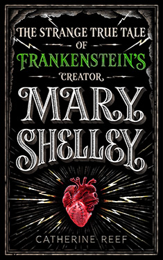 Mary Shelley: The Strange True Tale of Frankenstein's Creator