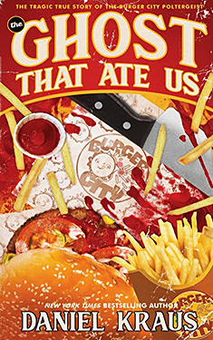 The Ghost That Ate Us:  The Tragic True Story of the Burger City Poltergeist