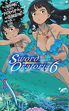 Is It Wrong to Try to Pick Up Girls in a Dungeon? On the Side: Sword Oratoria, Vol. 6