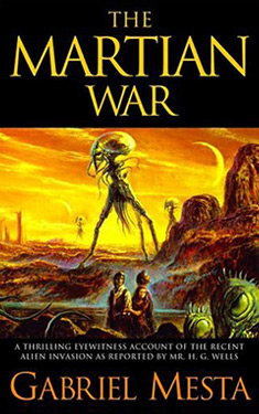 The Martian War: A Thrilling Eyewitness Account of the Recent Invasion As Reported by Mr. H.G. Wells