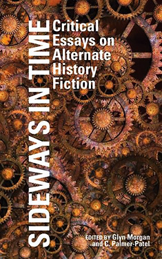Sideways in Time:  Critical Essays on Alternative History Fiction