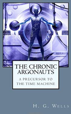 The Chronic Argonauts: A Precursor to The Time Machine