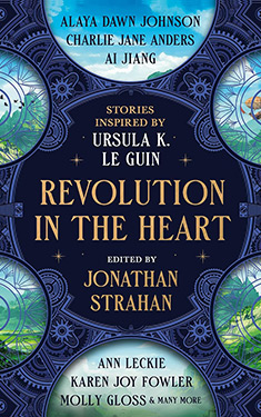 Revolution in the Heart:  Stories Inspired by Ursula K. Le Guin
