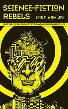 Science Fiction Rebels:  The S-F Magazines from 1981 to 1990