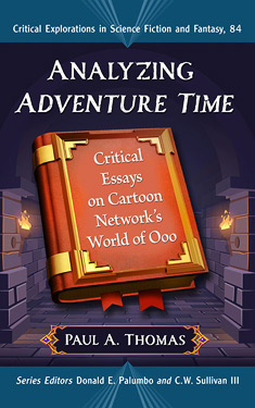 Analyzing Adventure Time:  Critical Essays on Cartoon Network's World of Ooo