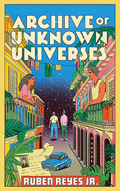 Archive of Unknown Universes:  A Genre-Bending Novel Exploring Love, Conflict, and Alternate Realities During the El Salvadoran Civil War