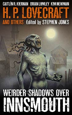 H. P. Lovecraft and Others: Weirder Shadows Over Innsmouth