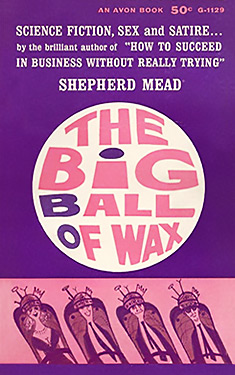 The Big Ball of Wax:  A Novel of Tomorrow's Happy World