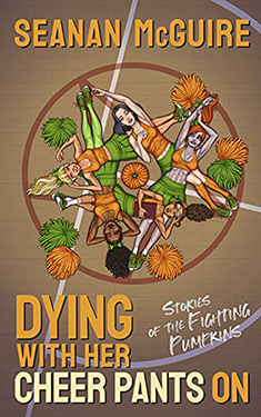 Dying With Her Cheer Pants On:  Stories of the Fighting Pumpkins