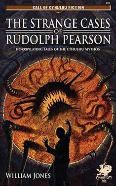 The Strange Cases of Rudolph Pearson:  Horriplicating Tales of the Cthulhu Mythos