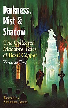 Darkness, Mist and Shadow: Volume 2:  The Collected Macabre Tales Of Basil Copper