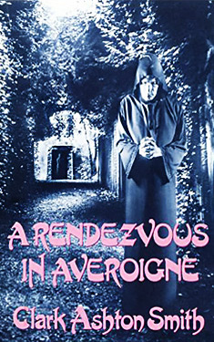 A Rendezvous in Averoigne:  The Best Fantastic Tales of Clark Ashton Smith