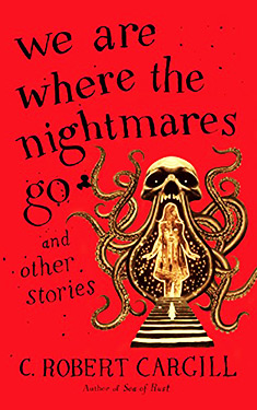 We Are Where the Nightmares Go:  and Other Stories