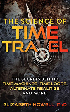 The Science of Time Travel:  The Secrets Behind Time Machines, Time Loops, Alternate Realities, and More!