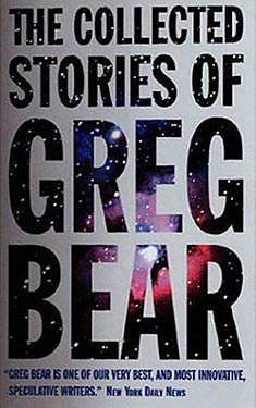 The Collected Stories of Greg Bear