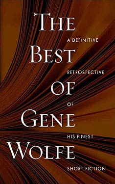 The Best of Gene Wolfe: A Definitive Retrospective of His Finest Short Fiction
