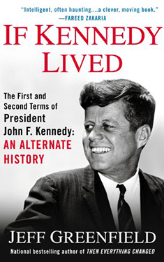 If Kennedy Lived:  The First and Second Terms of President John F. Kennedy: An Alternate History