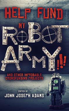 Help Fund My Robot Army!!! and Other Improbable Crowdfunding Projects