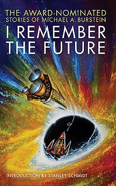 I Remember the Future:  The Award-Nominated Stories of Michael A. Burstein
