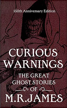 Curious Warnings: The Great Ghost Stories of M. R. James
