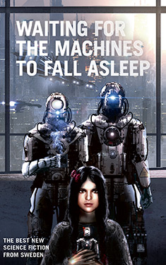 Waiting for the Machines to Fall Asleep:  The Best New Science Fiction from Sweden