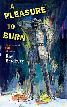 A Pleasure to Burn:  Fahrenheit 451 Stories