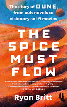 The Spice Must Flow:  The Story of Dune, from Cult Novels to Visionary Sci-Fi Movies