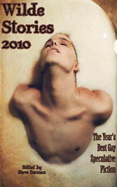 Wilde Stories 2010:  The Year's Best Gay Speculative Fiction