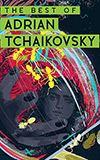 The Best of Adrian Tchaikovsky