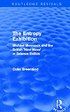The Entropy Exhibition: Michael Moorcock and the British New Wave in Science Fiction