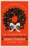 The Valancourt Book of Victorian Christmas Ghost Stories, Volume Five