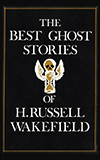 The Best Ghost Stories of H. Russell Wakefield