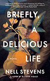 Briefly, A Delicious Life:  A Novel