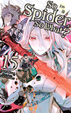 So I'm a Spider, So What?, Vol. 15