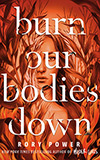 Burn Our Bodies Down