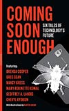 Coming Soon Enough:  Six Tales of Technology's Future