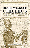 Black Wings of Cthulhu 6: Twenty-One New Tales of Lovecraftian Horror