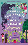 Violet Thistlewaite Is Not a Villain Anymore