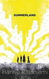 Summerland - Hannu Rajaniemi