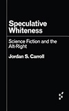 Speculative Whiteness: Science Fiction and the Alt-Right