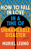 How to Fall in Love in a Time of Unnamable Disaster