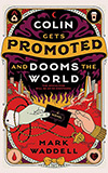 Colin Gets Promoted and Dooms the World