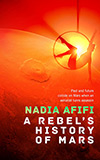A Rebel's History of Mars