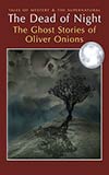 The Dead of Night:  The Ghost Stories of Oliver Onions