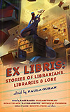 Ex Libris:  Stories of Librarians, Libraries & Lore