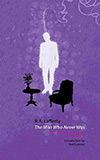 The Man Who Never Was: The Collected Short Fiction, Volume Six