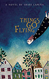 Things Go Flying: A Novel