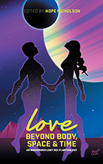Love Beyond Body, Space, and Time: An LGBT and two-spirit sci-fi anthology