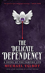 The Delicate Dependency: A Novel of the Vampire Life