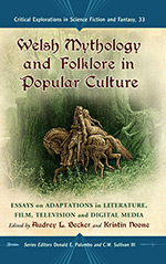 Welsh Mythology and Folklore in Popular Culture: Essays on Adaptations in Literature, Film, Television and Digital Media